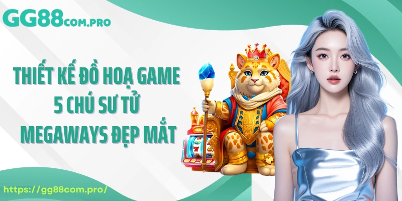 Thiết kế đồ hoạ game 5 chú sư tử Megaways đẹp mắt